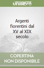 Argenti fiorentini dal XV al XIX secolo libro