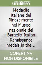 Medaglie italiane del Rinascimento nel Museo nazionale del Bargello-Italian Renaissance medals in the Museo nazionale of Bargello. Vol. 1