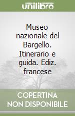 Museo nazionale del Bargello. Itinerario e guida. Ediz. francese libro