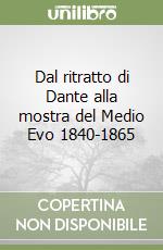 Dal ritratto di Dante alla mostra del Medio Evo 1840-1865 libro