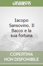 Iacopo Sansovino. Il Bacco e la sua fortuna libro