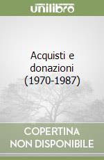 Acquisti e donazioni (1970-1987)