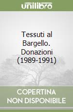 Tessuti al Bargello. Donazioni (1989-1991) libro