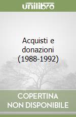 Acquisti e donazioni (1988-1992)