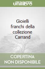 Gioielli franchi della collezione Carrand libro