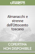 Almanacchi e strenne dell'Ottocento toscano libro