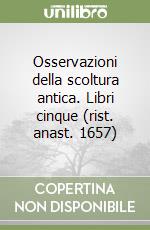 Osservazioni della scoltura antica. Libri cinque (rist. anast. 1657)