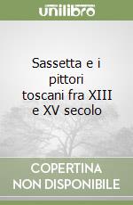 Sassetta e i pittori toscani fra XIII e XV secolo