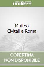 Matteo Civitali a Roma