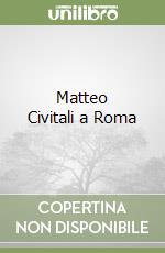 Matteo Civitali a Roma libro