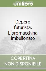 Depero futurista. Libromacchina imbullonato libro