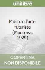 Mostra d'arte futurista (Mantova, 1929) libro