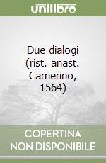 Due dialogi (rist. anast. Camerino, 1564)