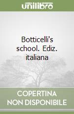 Botticelli's school. Ediz. italiana libro