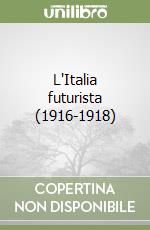 L'Italia futurista (1916-1918) libro