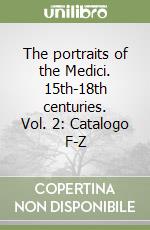 The portraits of the Medici. 15th-18th centuries. Vol. 2: Catalogo F-Z libro