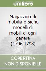 Magazzino di mobilia o sieno modelli di mobili di ogni genere (1796-1798) libro