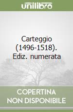 Carteggio (1496-1518). Ediz. numerata libro