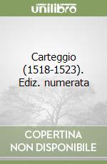 Carteggio (1518-1523). Ediz. numerata libro