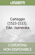 Carteggio (1523-1533). Ediz. numerata libro