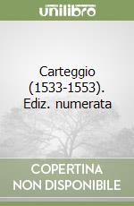 Carteggio (1533-1553). Ediz. numerata libro