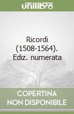 Ricordi (1508-1564). Ediz. numerata libro