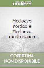 Medioevo nordico e Medioevo mediterraneo libro