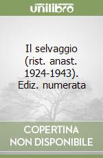 Il selvaggio (rist. anast. 1924-1943). Ediz. numerata libro
