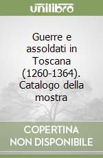 Guerre e assoldati in Toscana (1260-1364). Catalogo della mostra libro