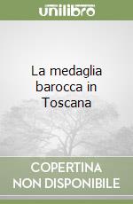 La medaglia barocca in Toscana