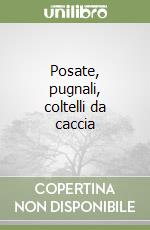 Posate, pugnali, coltelli da caccia libro