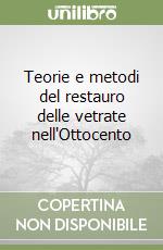 Teorie e metodi del restauro delle vetrate nell'Ottocento libro