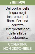 Del portar della lingua negli instrumenti di fiato. Per una corretta interpretazione delle sillabe articolatorie nella trattatistica dei secc. XVI-XVIII libro