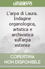 L'arpa di Laura. Indagine organologica, artistica e archivistica sull'arpa estense libro