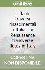 I flauti traversi rinascimentali in Italia-The Renaissance transverse flutes in Italy libro