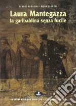 Laura Mantegazza, la garibaldina senza fucile libro