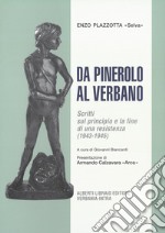 Da Pinerolo al Verbano. Scritti sul principio e la fine di una Resistenza (1943-45) libro