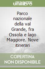 Parco nazionale della val Grande, fra Ossola e lago Maggiore. Nove itinerari libro