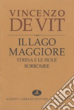 Il lago Maggiore. Notizie storiche colle vite degli uomini illustri (rist. anast. 1873-1878) libro