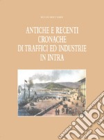 Antiche e recenti cronache di traffici ed industrie in Intra (rist. anast. 1949)