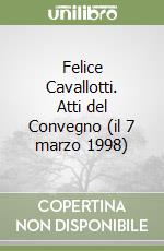 Felice Cavallotti. Atti del Convegno (il 7 marzo 1998)