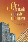 Storia e fantasia ai castelli di Cannero. Castelli in aria, in acqua: piccola antologia di favole e storie scritte da ragazzi per i ragazzi libro di Bottacchi M. P. (cur.) Mancini C. (cur.)