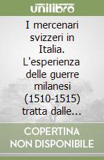 I mercenari svizzeri in Italia. L'esperienza delle guerre milanesi (1510-1515) tratta dalle fonti bernesi libro