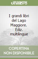 I grandi libri del Lago Maggiore. Ediz. multilingue libro