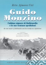 Guido Monzino. L'ultimo signore di Balbianello e le sue 21 spedizioni. Ediz. italiana e inglese libro