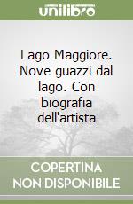 Lago Maggiore. Nove guazzi dal lago. Con biografia dell'artista