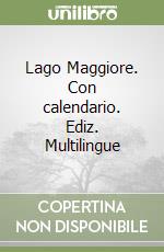 Lago Maggiore. Con calendario. Ediz. Multilingue libro