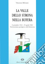 La valle dello Strona nella bufera. Testimonianze partigiane sulla Resistenza (8 settembre '43-25 aprile '45) libro