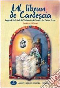 Librun de cardesca. Leggende delle valli del Verbano-Cusio-Ossola e Canton Ticino (Ul) libro