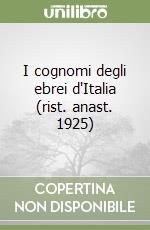 I cognomi degli ebrei d'Italia (rist. anast. 1925)